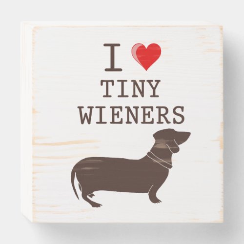 Funny I Love Tiny Wiener Dachshund Wooden Box Sign