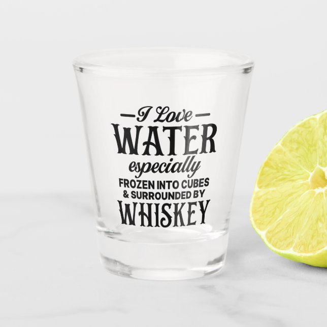 Funny I Love Water Frozen in Whiskey Shot Glass (Front)