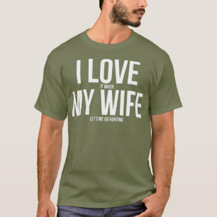 Funny I Love When My Wife Lets Me Go Hunting T-Shirt