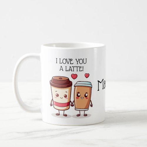 Funny I Love You A Latte Coffee Mug