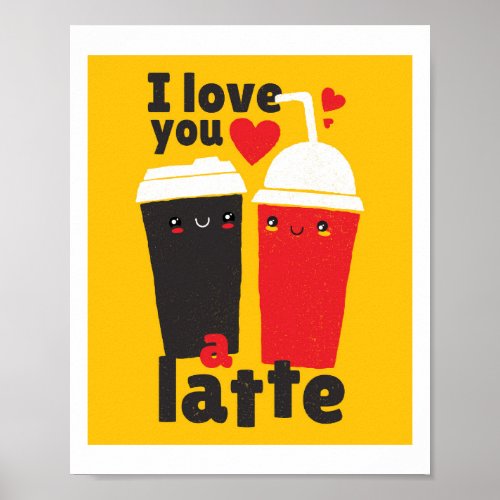 Funny I Love You LATTE Coffee Valentines Graphics Poster