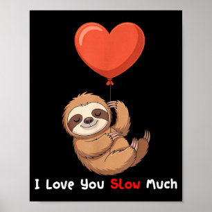 Funny I Love You Slow Much Cute Sloth Valentine Hu Poster