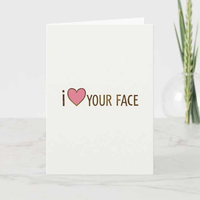 Funny I Love Your Face Card (Front)