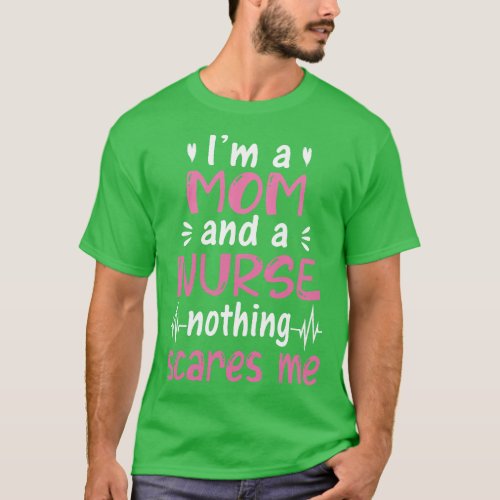 Funny I_m A Mom And A Nurse Nothing Scares Me Funn T_Shirt