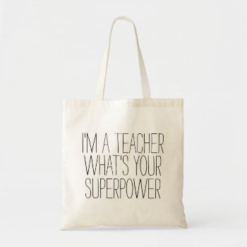 Funny I’m A Teacher What’s Your Superpower #1 Gift Tote Bag by iGizmo at Zazzle