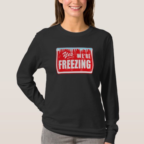 Funny I M Cold Yes We Re Freezing Graphic Snow Day T_Shirt