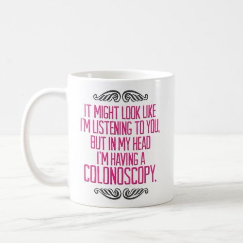 Funny Im Having a Colonoscopy Coffee Mug