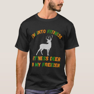 Funny I m Into Fitness Fit Ness Deer In My Freezer T-Shirt