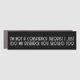 Funny I’m Not A Conspiracy Theorist Car Magnet