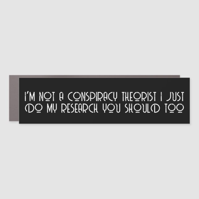 Funny I’m Not A Conspiracy Theorist Car Magnet (Front)