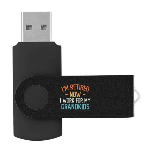 Funny Im Retired Now I Work For My Grandkids Flash Drive