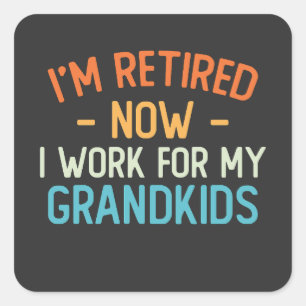 Funny I’m Retired Now I Work For My Grandkids Square Sticker