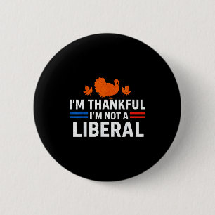 Funny I’m Thankful I’m Not A Liberal Vintage Thank Button
