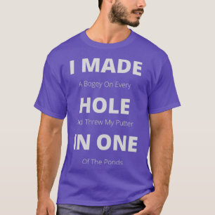 Funny I Made A Hole In One 1 T-Shirt