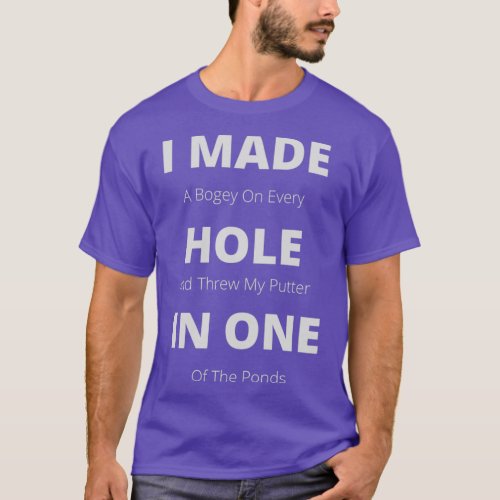 Funny I Made A Hole In One 1 T_Shirt