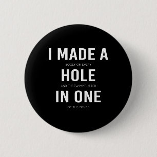 Funny I Made A Hole In One Disc Golf And Golfing A Button