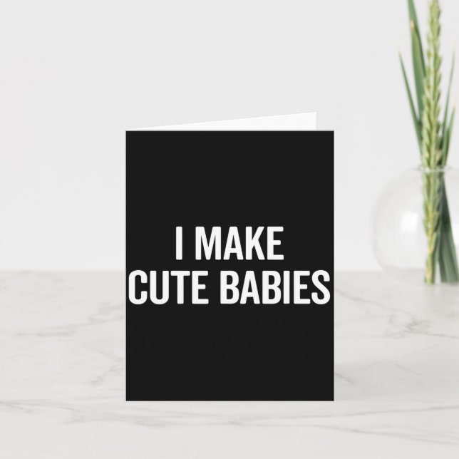 Funny I Make Cute Babies New Mom Dad Joke  Card (Front)