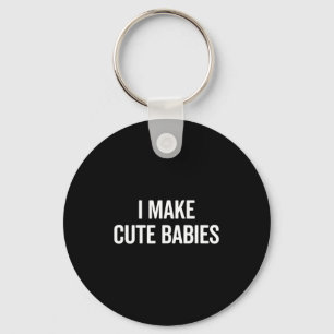 Funny I Make Cute Babies New Mom Dad Joke Keychain