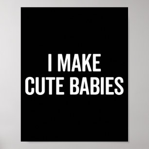Funny I Make Cute Babies New Mom Dad Joke  Poster