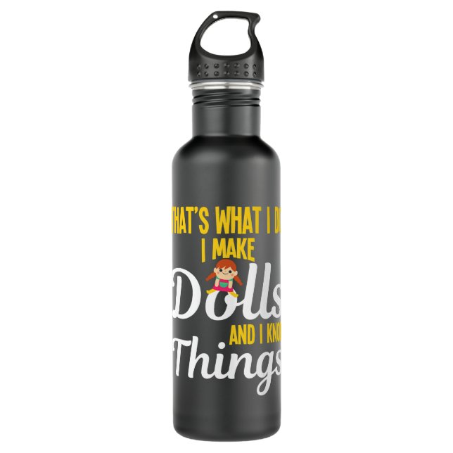 Funny I Make Dolls And I Know Things Doll Collecto Stainless Steel Water Bottle (Front)