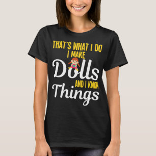 Funny I Make Dolls And I Know Things Doll Collecto T-Shirt