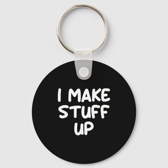 Funny, I Make Stuff Up, Joke Sarcastic Family  Keychain (Front)