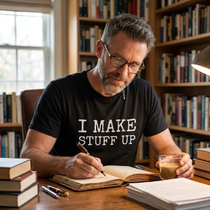 Funny I Make Stuff Up Writer Author Gift T-Shirt