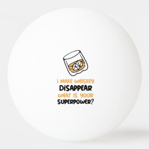 Funny I Make Whiskey Disappear Ping Pong Ball