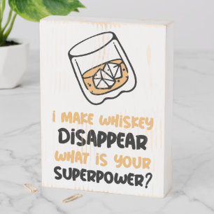 Funny I Make Whiskey Disappear Wooden Box Sign