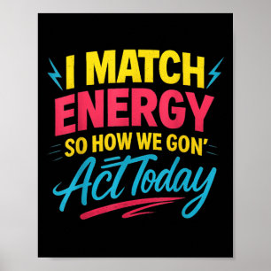 Funny I Match Energy Quote Mood Attitude Humor Vib Poster
