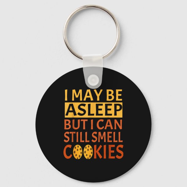Funny I May Be Asleep But I Can Still Smell Cookie Keychain (Front)