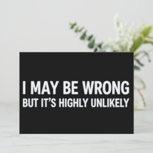 Funny I May Be Wrong But It's Highly Unlikely  Invitation