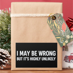 Funny I May Be Wrong But It's Highly Unlikely  Rectangular Sticker