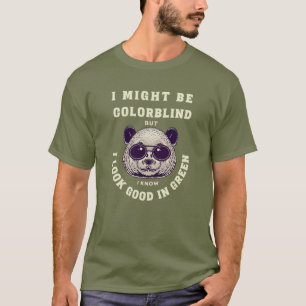 Funny I Might Be Colorblind BUT Look Good In Green T-Shirt