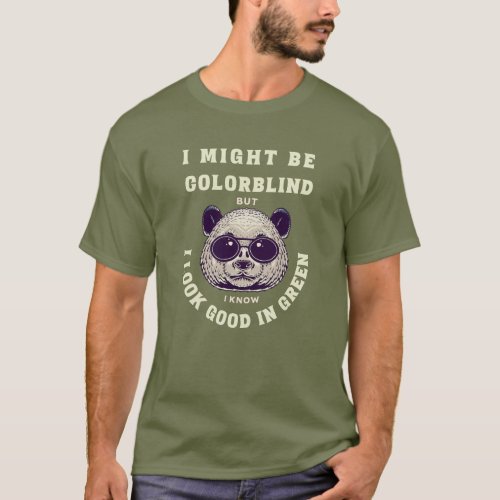 Funny I Might Be Colorblind BUT Look Good In Green T_Shirt