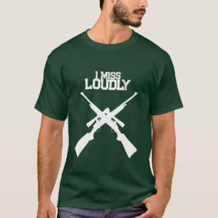 Funny I Miss Loudly Hunting T-Shirt