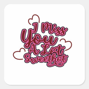 Funny I miss you a lot sweetheart Square Sticker