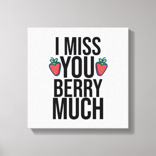 funny I miss you berry much design with strawberry Canvas Print