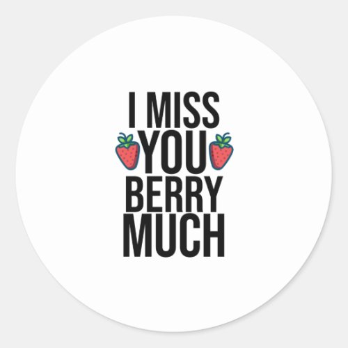 funny I miss you berry much design with strawberry Classic Round Sticker