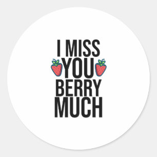 funny I miss you berry much design with strawberry Classic Round Sticker