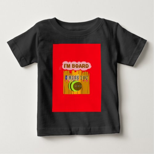 Funny I Miss You I am Bored Baby T_Shirt