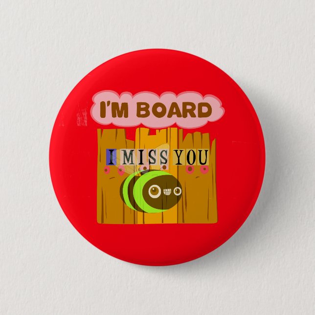 Funny I Miss You I am Bored Button (Front)