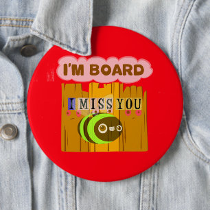 Funny I Miss You I am Bored Button