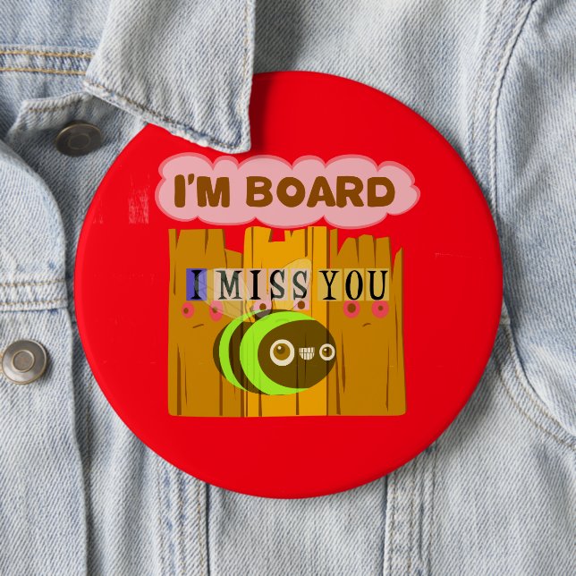 Funny I Miss You I am Bored Button (In Situ)