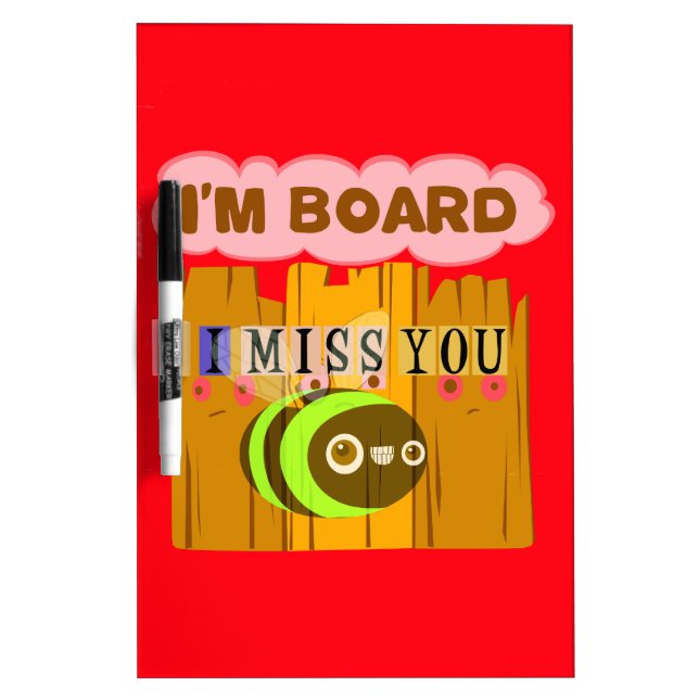 Funny I Miss You I am Bored Dry-Erase Board (Front)