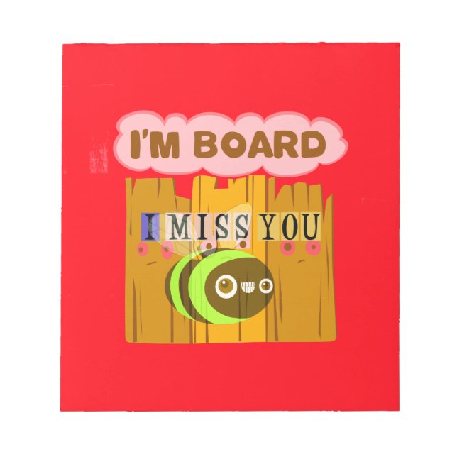Funny I Miss You I am Bored Notepad (Front)