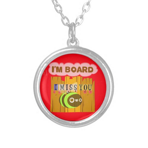 Funny I Miss You I am Bored Silver Plated Necklace