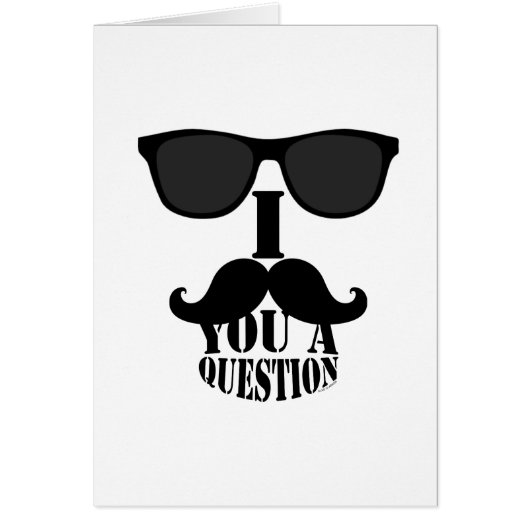 Funny I Mustache You A Question with Sunglasses Cards (Front)