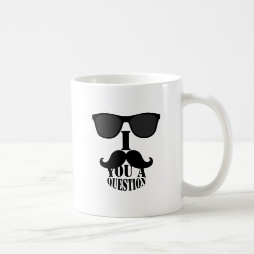 Funny I Mustache You A Question with Sunglasses Coffee Mug