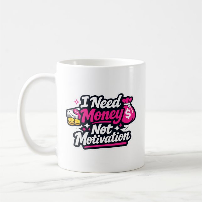 Funny “I Need Money Not Motivation” Sticker, Sarca Coffee Mug (Left)